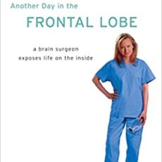 Book Review: Another Day in the Frontal Lobe: A Brain Surgeon Exposes Life on the Inside by Katrina Firlik Another Day in the Frontal Lobe: A Brain Surgeon Exposes Life on the Inside by Katrina Firlik